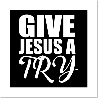 Give Jesus A Try Christian Posters and Art